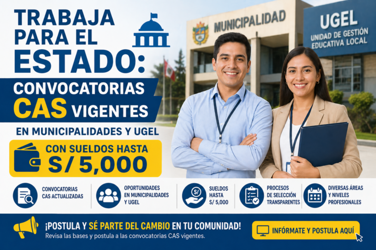 Trabaja para el Estado: Convocatorias CAS Vigentes en Municipalidades y UGEL con sueldos hasta S/ 5,000
